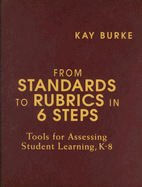 From Standards to Rubrics in 6 Steps: Tools for Assessing Student Learning, K-8