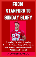 From Stanford to Sunday Glory: "Breaking Tackles, Breaking Records: The Artistry of Christian McCaffrey's Running Game in American Football"