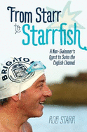 From Starr to Starrfish: A Non-Swimmer's Quest to Swim the English Channel