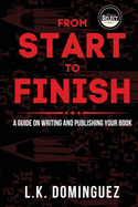 From Start to Finish: A Guide on Writing and Publishing your book