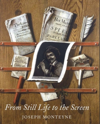 From Still Life to the Screen: Print Culture, Display, and the Materiality of the Image in Eighteenth-Century London - Monteyne, Joseph