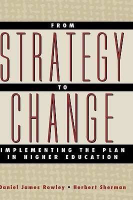 From Strategy to Change: Implementing the Plan in Higher Education - Rowley, Daniel James, and Sherman, Herbert