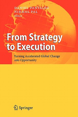 From Strategy to Execution: Turning Accelerated Global Change into Opportunity - Pantaleo, Daniel (Editor), and Pal, Nirmal (Editor)