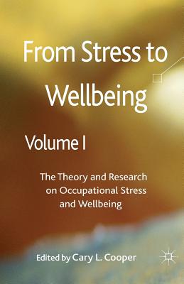 From Stress to Wellbeing, Volume 1: The Theory and Research on Occupational Stress and Wellbeing - Cooper, C (Editor)