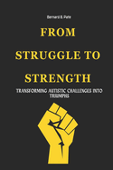 From Struggle To Strength: Transforming Autistic Challenges Into Triumphs