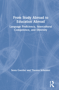 From Study Abroad to Education Abroad: Language Proficiency, Intercultural Competence, and Diversity
