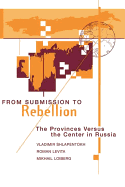 From Submission to Rebellion: The Provinces Versus the Center in Russia