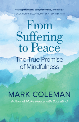 From Suffering to Peace: The True Promise of Mindfulness - Coleman, Mark