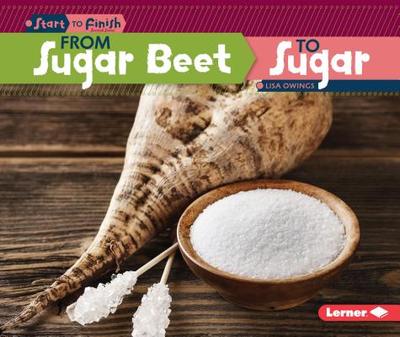 From Sugar Beet to Sugar - Owings, Lisa