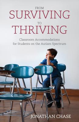 From Surviving to Thriving: Classroom Accommodations for Students on the Autism Spectrum - Chase, Jonathan