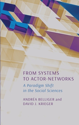 From Systems to Actor-Networks: A Paradigm Shift in the Social Sciences - Belliger, Andrea, and Krieger, David