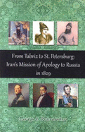 From Tabriz to St. Petersburg: Iran's Mission of Apology to Russia in 1829 - Bournoutian, George A