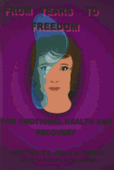 From Tears to Freedom: For Emotional Health and Recovery