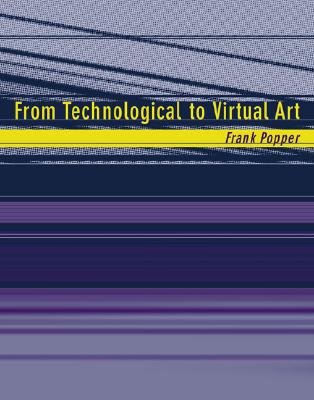 From Technological to Virtual Art - Popper, Frank