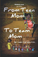 From Teen Mom to Team Mom Vol 2: But I made it out with 8 kids.