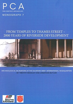 From Temples to Thames Street - 2000 Years of Riverside Development: Archaeological Excavations at the Salvation Army International Headquarters - Bradley, Timothy, M.a, and Butler, J