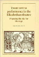 From Text to Performance in the Elizabethan Theatre: Preparing the Play for the Stage
