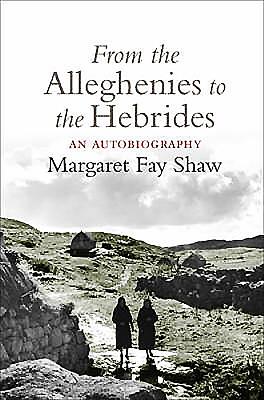 From the Alleghenies to the Hebrides: An Autobiography - Shaw, Margaret Fay