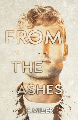 From the Ashes: A New Adult Post-Apocalyptic Series - Miller, C