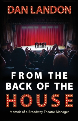 From the Back of the House: Memoir of a Broadway Theatre Manager - Landon, Dan