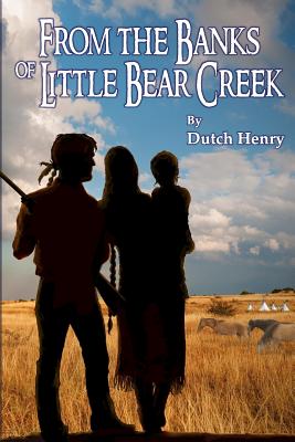 From the Banks of Little Bear Creek - Henry, Dutch