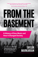 From the Basement: A History of Emo Music and How It Changed Society (Music History and Punk Rock Book, for Fans of Everybody Hurts, Smash!, and Nothing Feels Good)