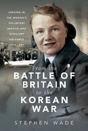 From the Battle of Britain to the Korean War: Serving in the Women's Voluntary Service and Auxiliary Air Force, 1940-1954