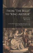 From "The Bells" to "King Arthur": A Critical Record of the First-Night Productions at the Lyceum Theatre From 1871 to 1895