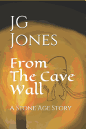 From the Cave Wall: A Stone Age Story