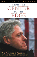 From the Center to the Edge: The Politics and Policies of the Clinton Presidency