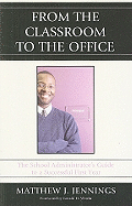 From the Classroom to the Office: The School Administratoros Guide to a Successful First Year