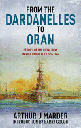 From the Dardanelles to Oran: Studies of the Royal Navy in Warand Peace 1915-1940
