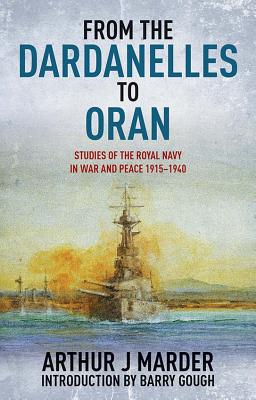 From the Dardanelles to Oran: Studies of the Royal Navy in Warand Peace 1915-1940 - Marder, Estate Of Arthur J, and Gough, Barry M (Introduction by)