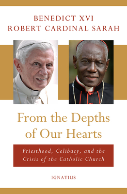 From the Depths of Our Hearts: Priesthood, Celibacy and the Crisis of the Catholic Church - Benedict XVI, Pope, and Sarah, Robert, Cardinal