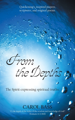 From the Depths: The Spirit Expressing Spiritual Truths. - Bass, Carol