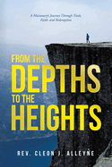 From the Depths to the Heights: A Missionary's Journey Through Trials, Faith, and Redemption