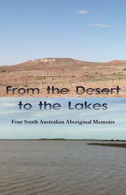 From the Desert to the Lakes: Four South Australian Aboriginal Memoirs - Harris, Wendy, and Rankine, Totty, and Wonga, Audrey