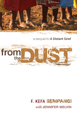 From the Dust: A Sequel to a Distant Grief - Sempangi, F Kefa, and Melvin, Jennifer