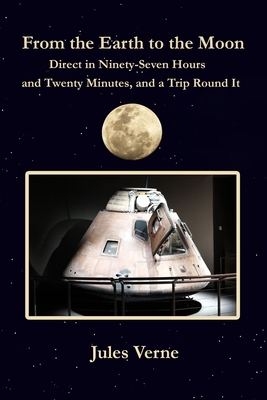 From the Earth to the Moon Direct in Ninety-Seven Hours and Twenty Minutes, and a Trip Round It: with original illustrations - Verne, Jules