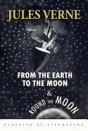 From the Earth to the Moon & Round the Moon: Illustrated