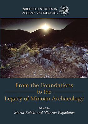From the Foundations to the Legacy of Minoan Archaeology: Studies in Honour of Professor Keith Branigan - Relaki, Maria (Editor), and Papadatos, Yiannis (Editor)