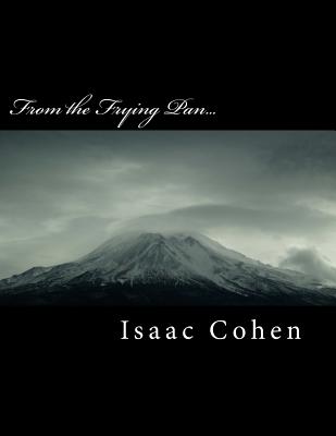 From the Frying Pan... - Cohen, Isaac Abraham