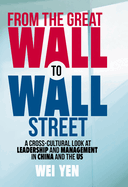 From the Great Wall to Wall Street: A Cross-Cultural Look at Leadership and Management in China and the Us