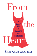 From the Heart: A Woman's Guide to Living Well with Heart Disease