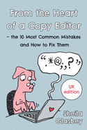 From the Heart of a Copy Editor - The 10 Most Common Mistakes and How to Fix Them: An Experienced Editor and Qualified Proofreader Shows You How to Cut Your Copy Editing and Proofreading Bills