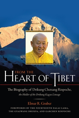 From the Heart of Tibet: The Biography of Drikung Chetsang Rinpoche, the Holder of the Drikung Kagyu Lineage - Gruber, Elmer R, and Dalai Lama (Foreword by)