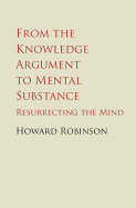 From the Knowledge Argument to Mental Substance: Resurrecting the Mind