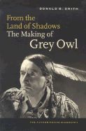 From the Land of the Shadows: The Making of Grey Owl