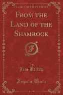 From the Land of the Shamrock (Classic Reprint)