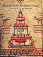 From the Land of the Thunder Dragon: Textile Arts of Bhutan - Myers, Diana K. (Editor), and Bean, Susan S. (Editor), and Aris, Michael